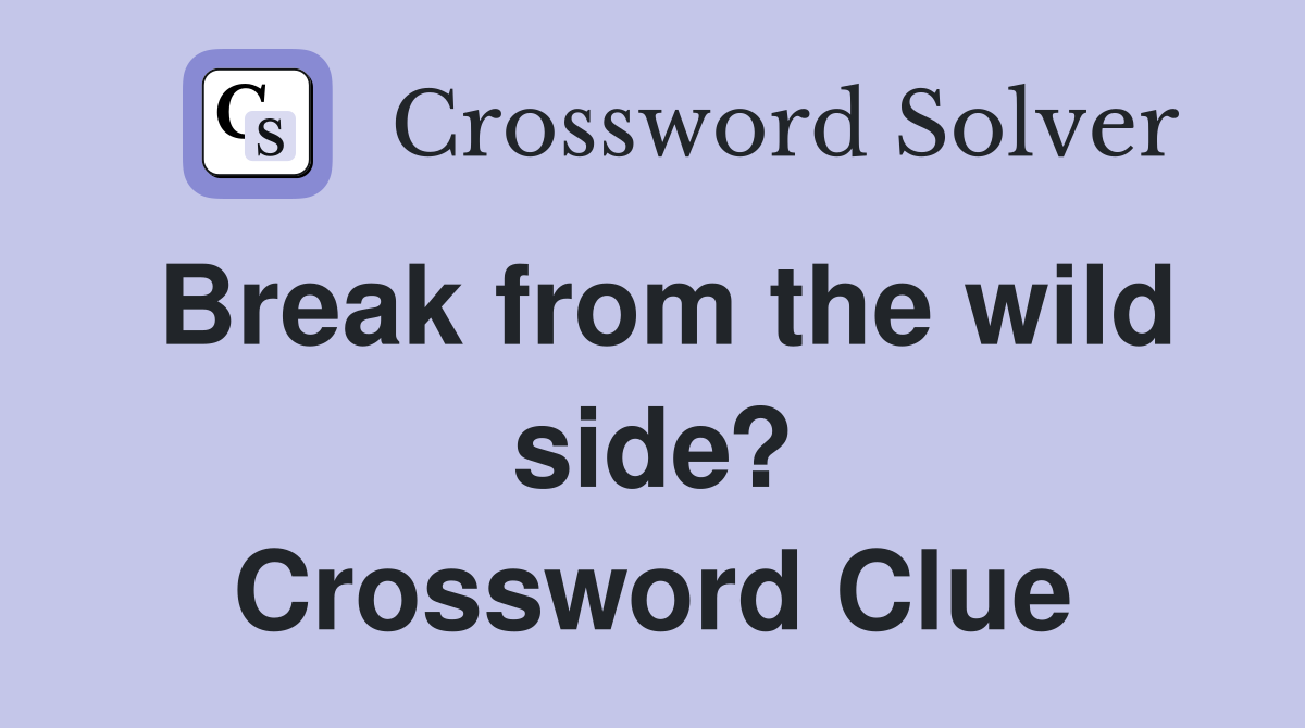 Break from the wild side? Crossword Clue