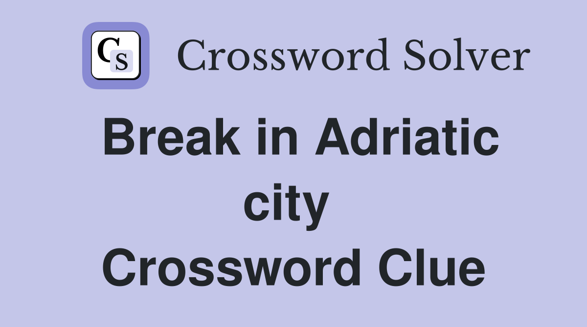 Break in Adriatic city  Crossword Clue