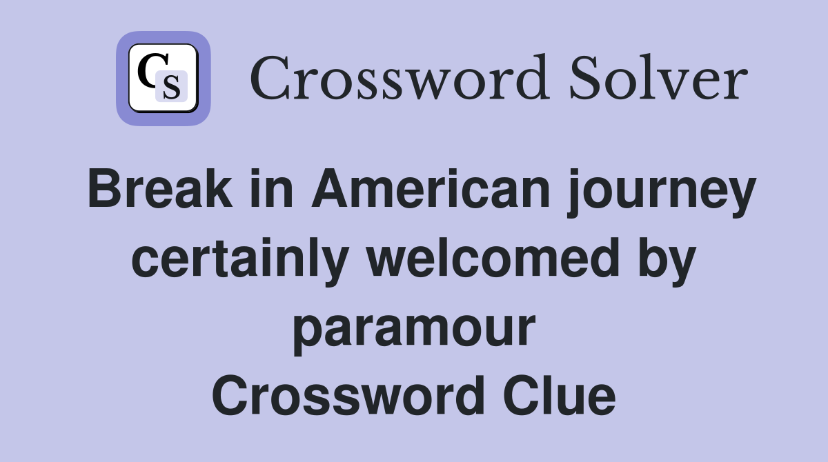 Break in American journey certainly welcomed by paramour Crossword Clue