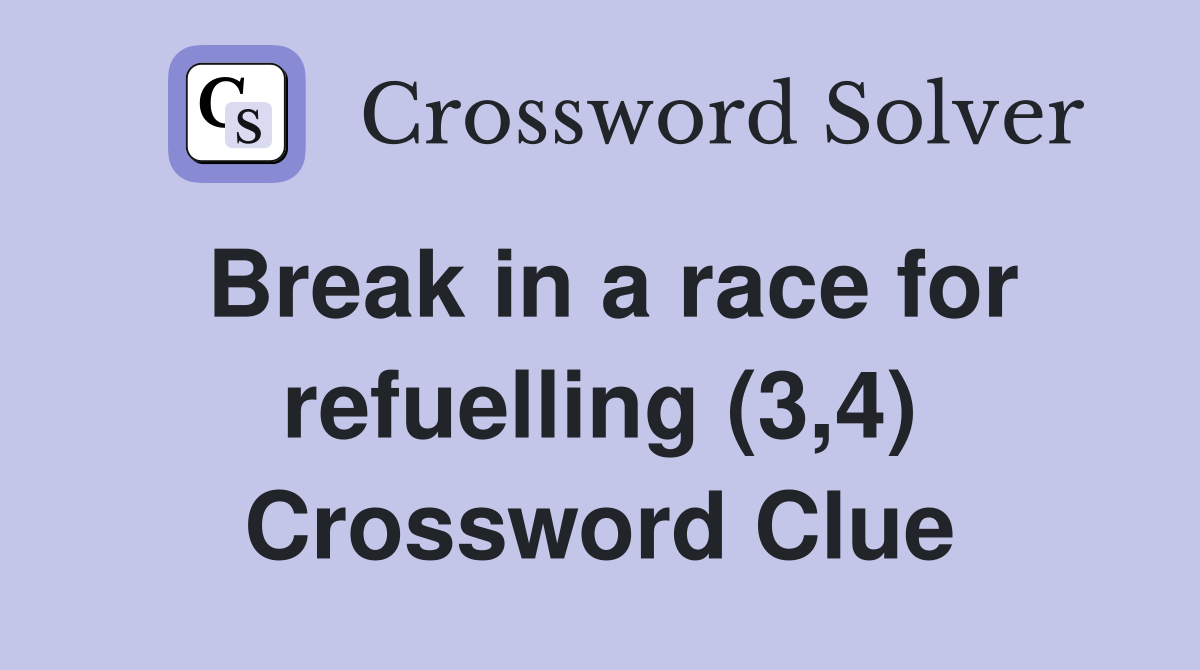 Break in a race for refuelling (3,4) Crossword Clue