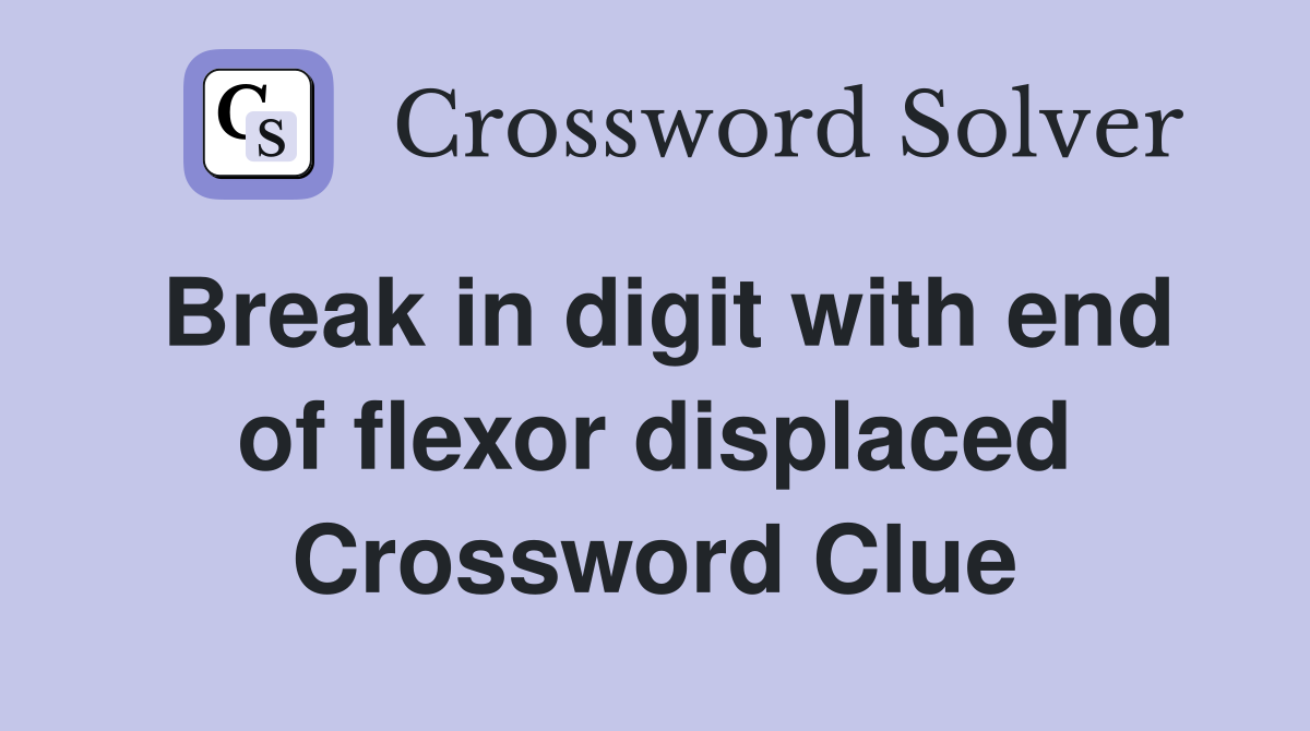 Break in digit with end of flexor displaced Crossword Clue