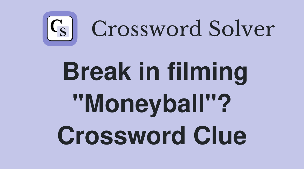 Break in filming "Moneyball"? Crossword Clue