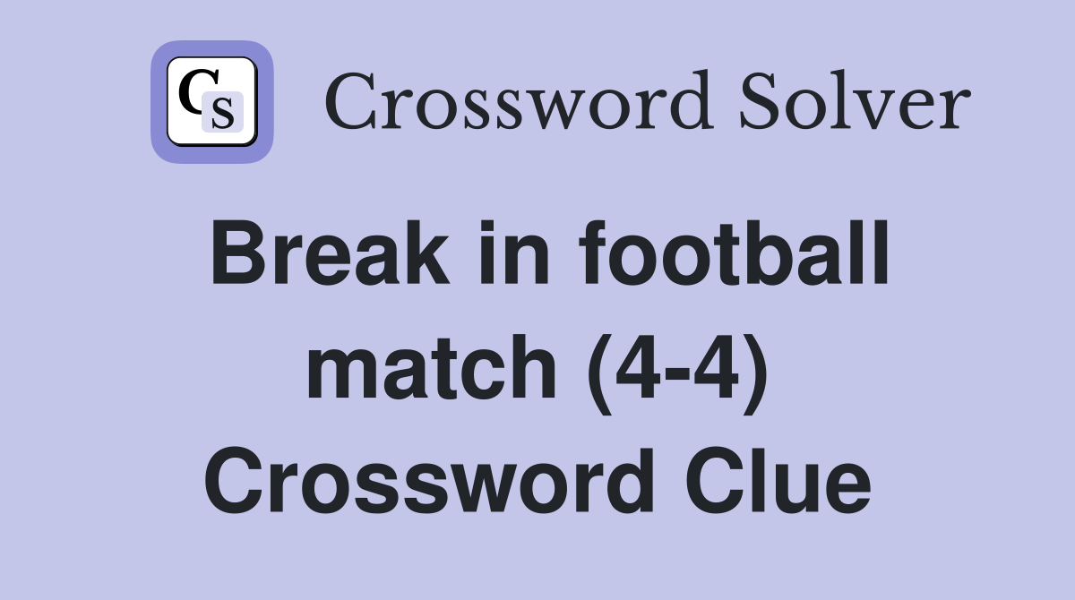 Break in football match (4-4) Crossword Clue
