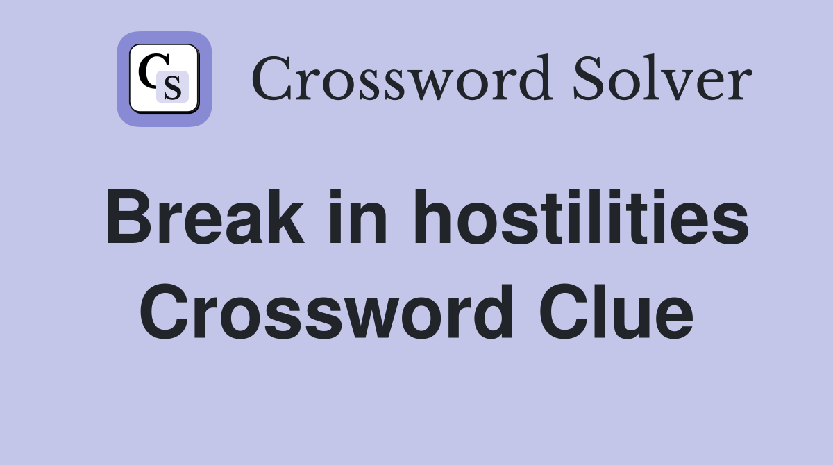 Break in hostilities Crossword Clue