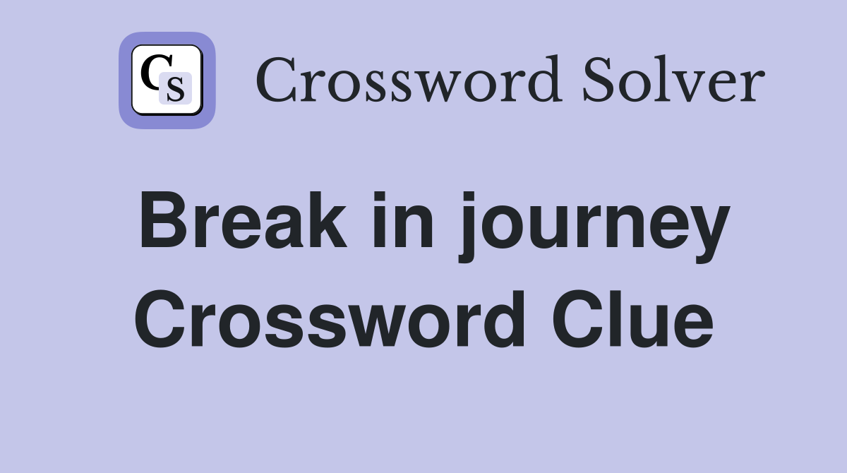 Break in journey Crossword Clue