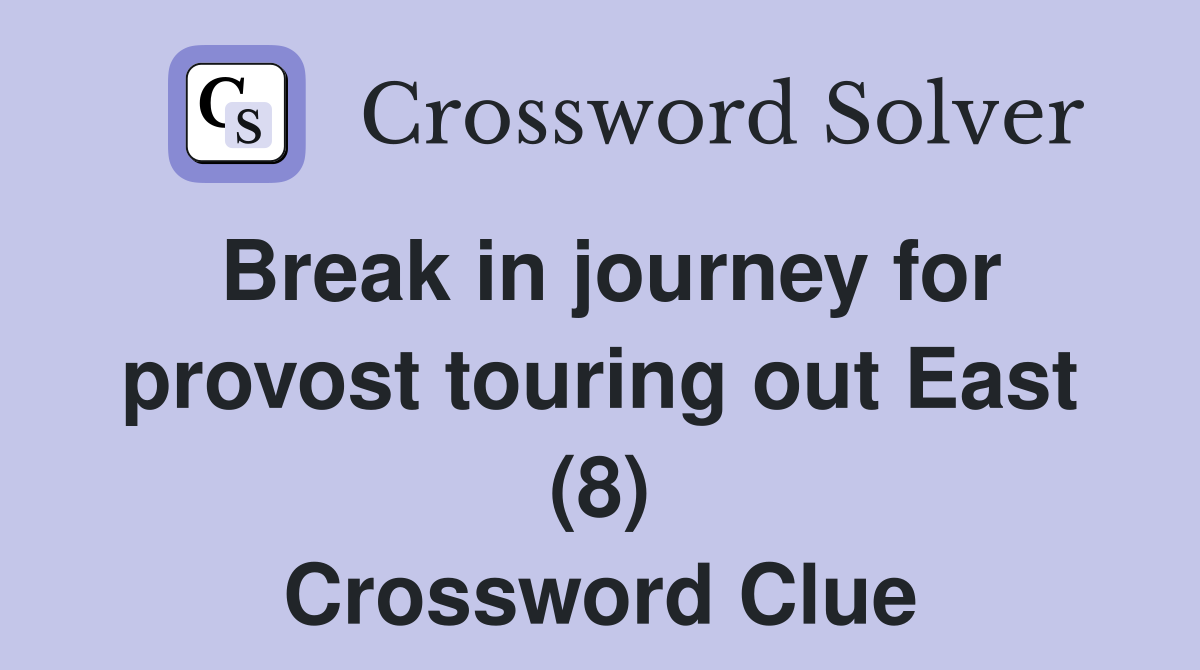 Break in journey for provost touring out East (8) Crossword Clue