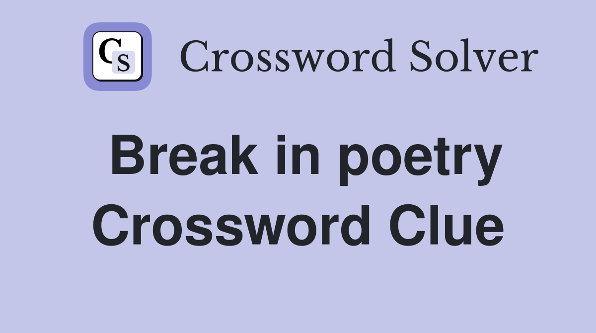 Break in poetry Crossword Clue