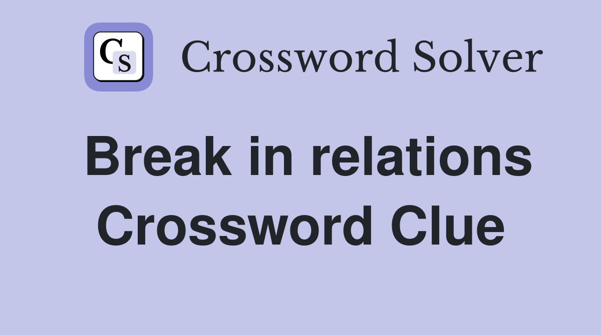Break in relations Crossword Clue