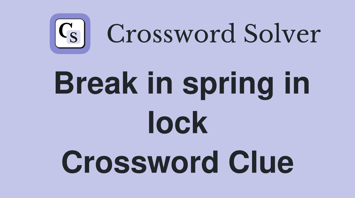 Break in spring in lock Crossword Clue