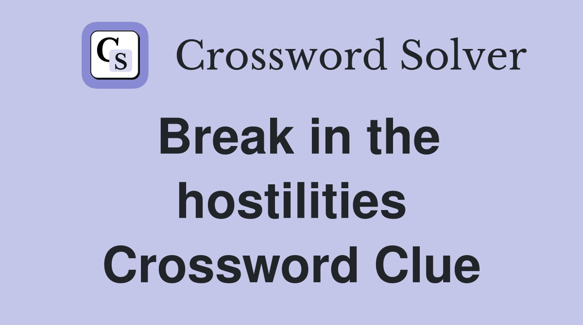 Break in the hostilities Crossword Clue