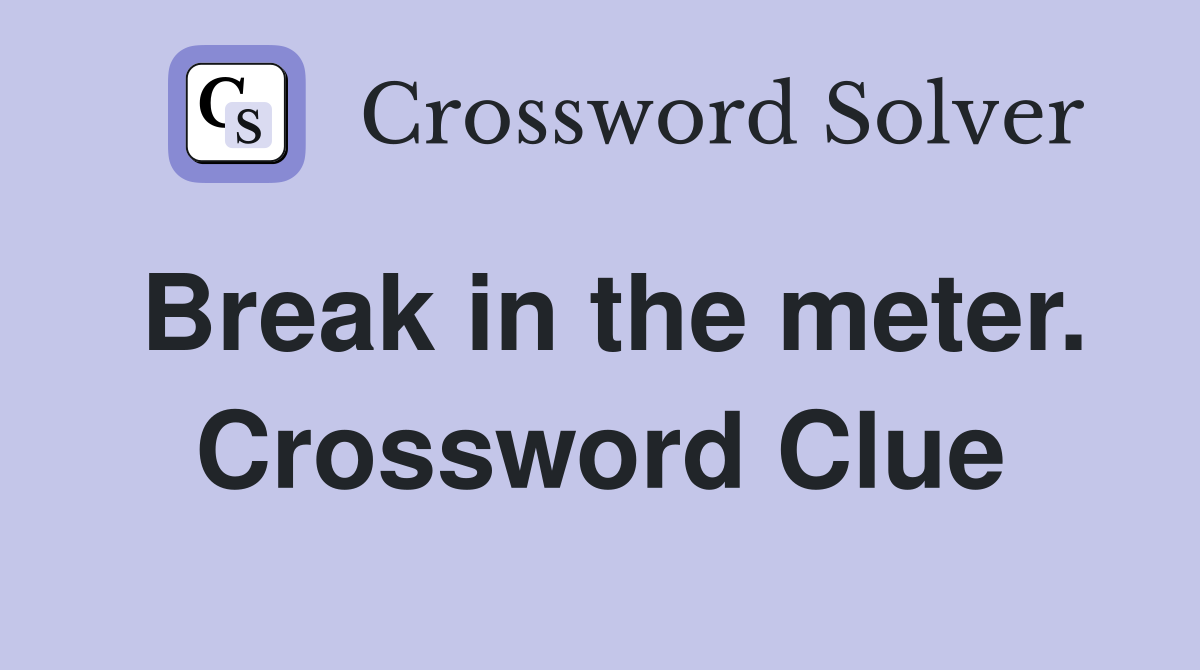 Break in the meter. Crossword Clue