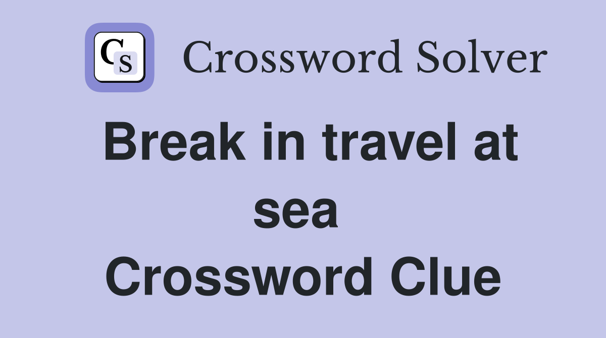 Break in travel at sea  Crossword Clue