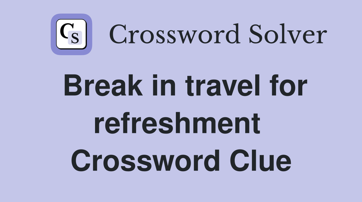 Break in travel for refreshment  Crossword Clue