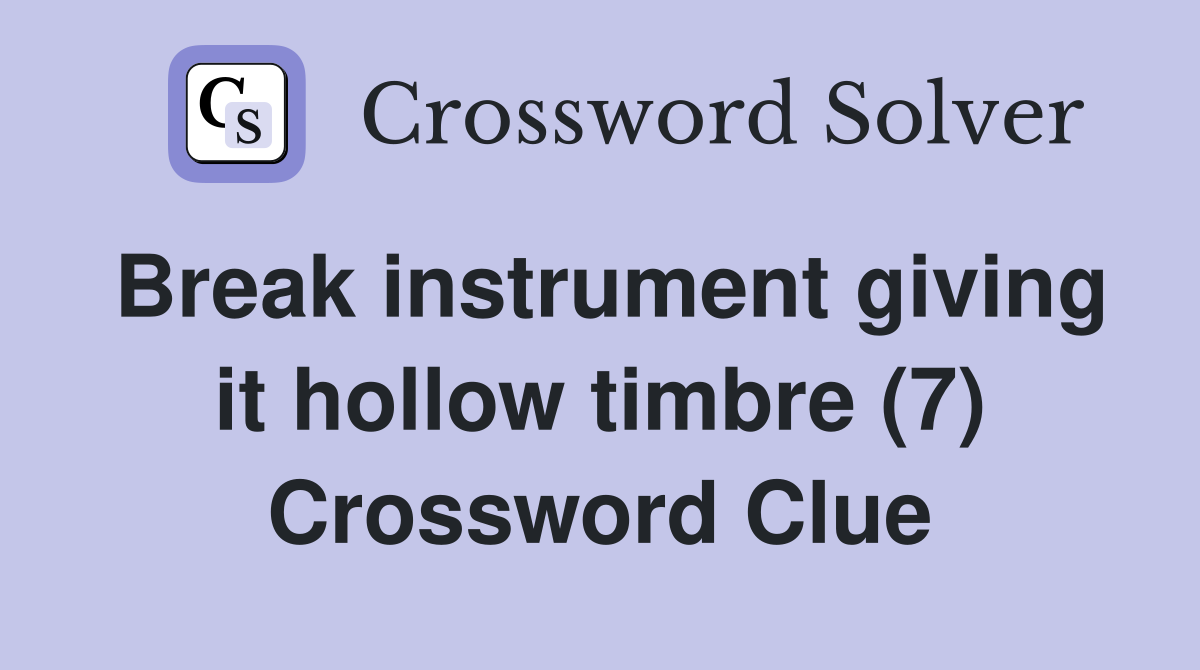 Break instrument giving it hollow timbre (7) Crossword Clue