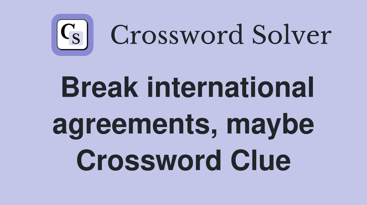 Break international agreements, maybe Crossword Clue