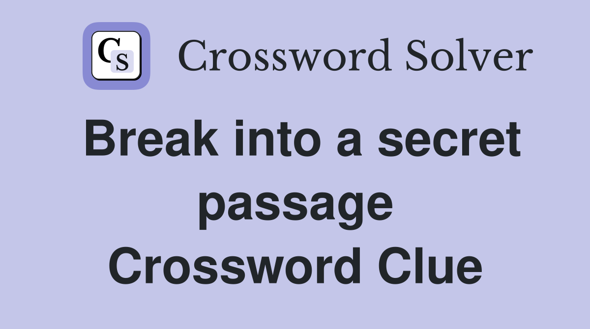 Break into a secret passage Crossword Clue