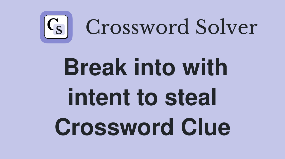 Break into with intent to steal Crossword Clue