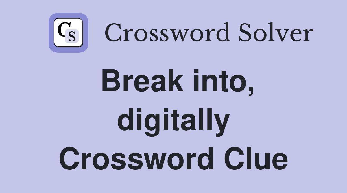 Break into, digitally Crossword Clue