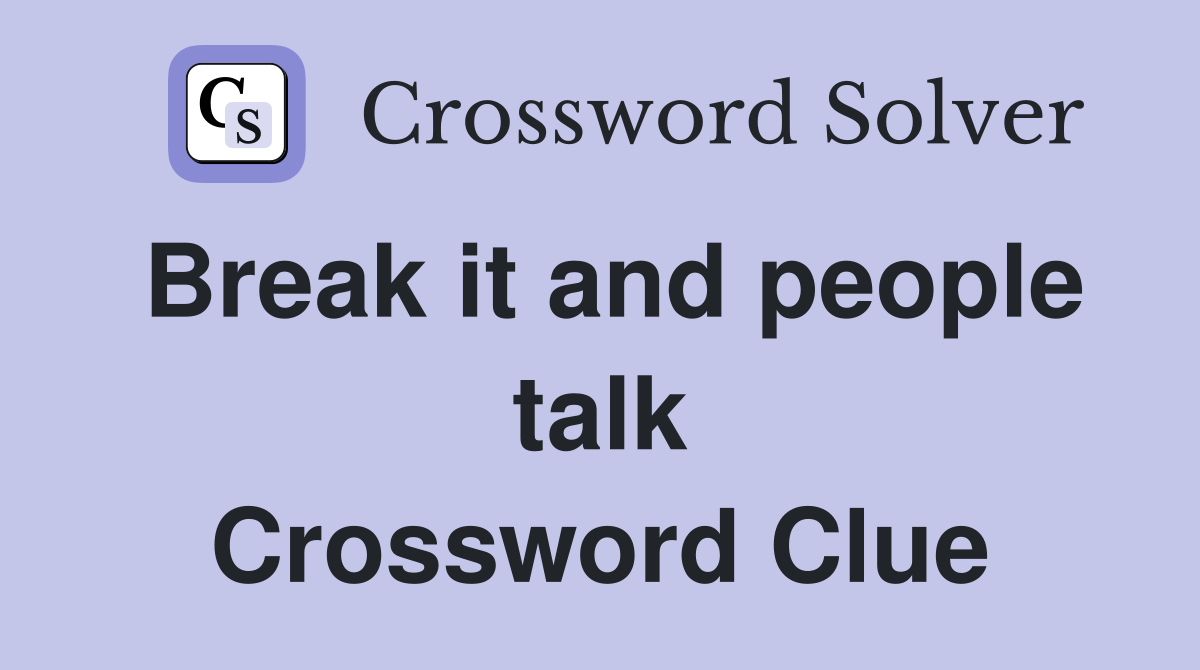 Break it and people talk Crossword Clue