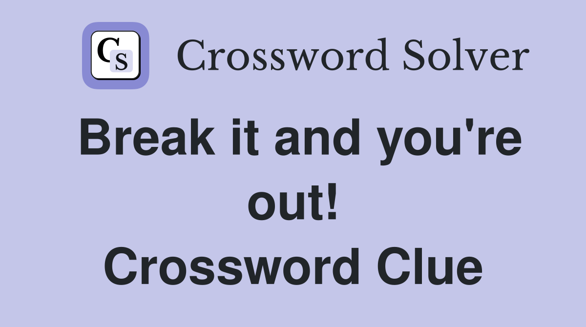 Break it and you're out! Crossword Clue