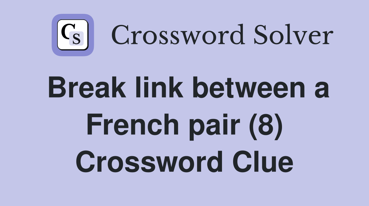 Break link between a French pair (8) Crossword Clue
