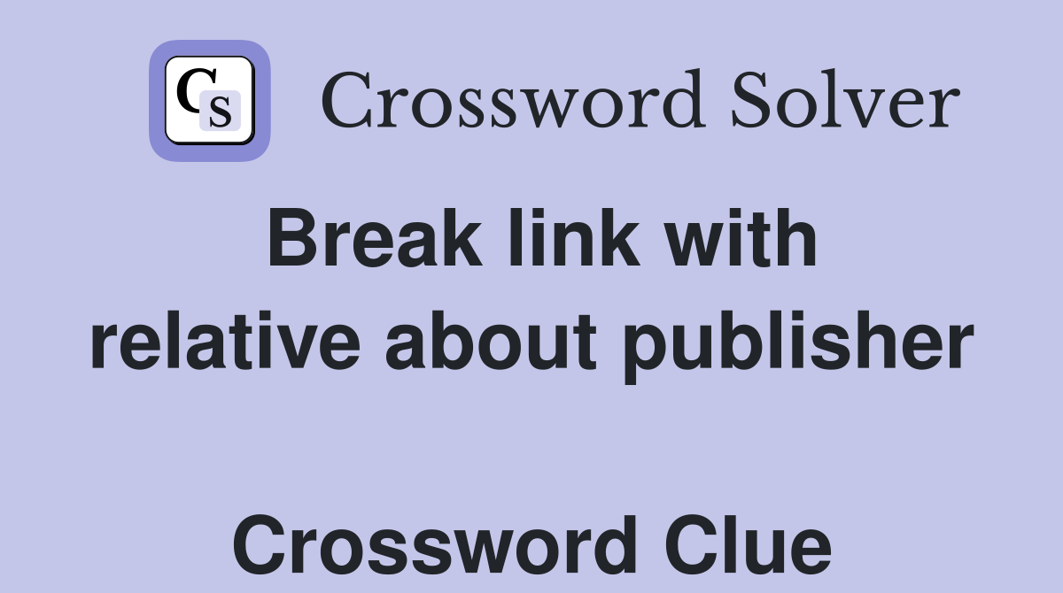 Break link with relative about publisher  Crossword Clue