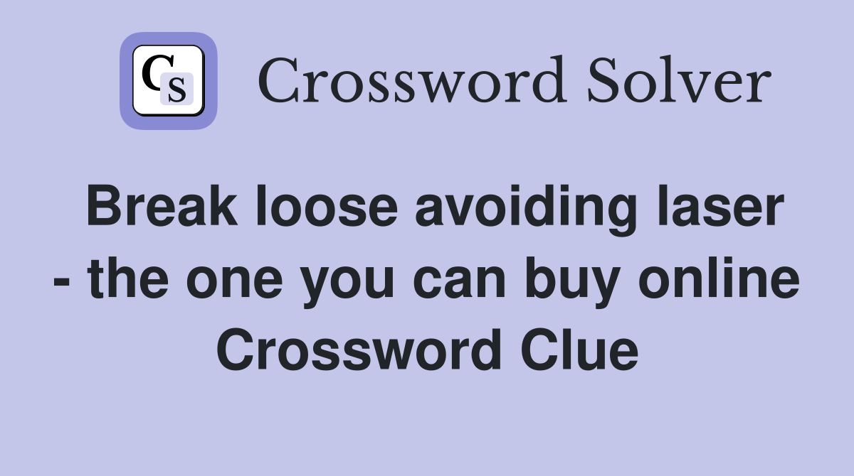 Break loose avoiding laser - the one you can buy online Crossword Clue