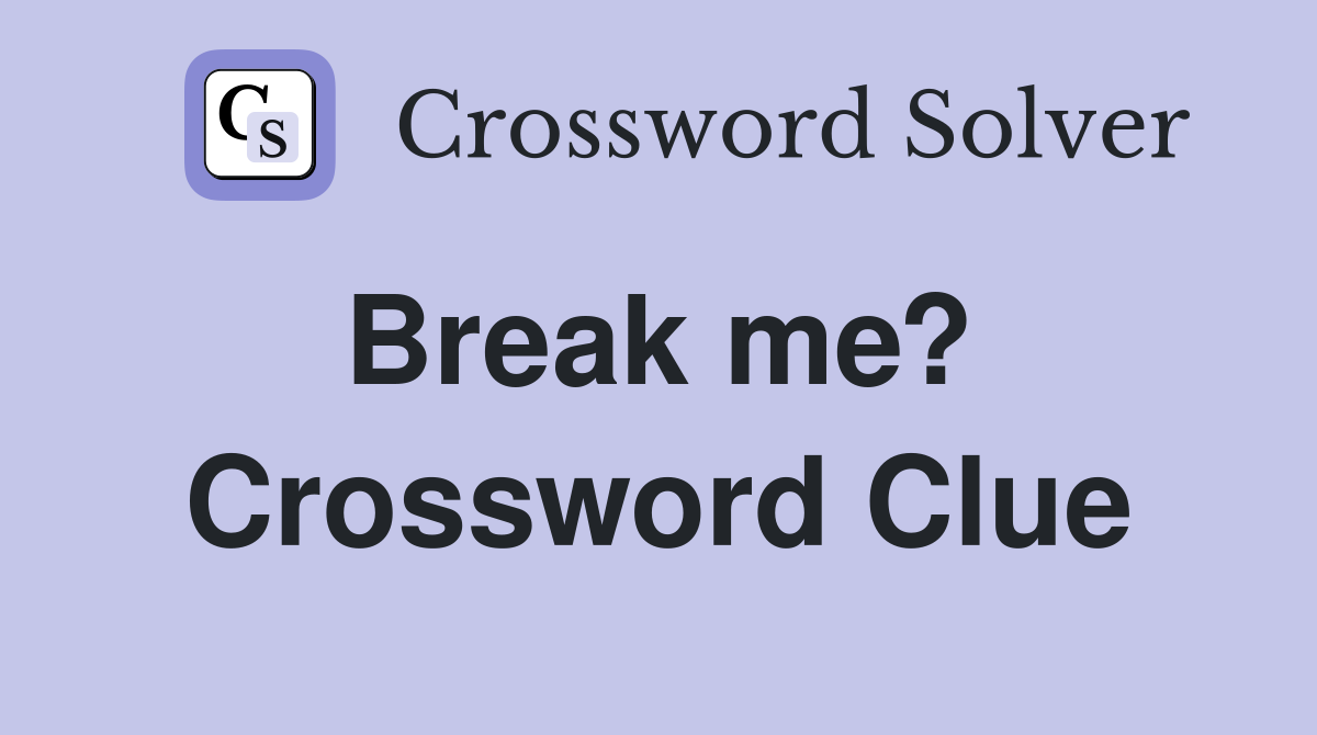 Break me?  Crossword Clue