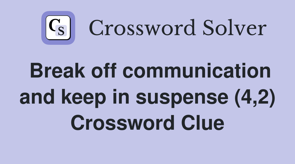 Break off communication and keep in suspense (4,2) Crossword Clue