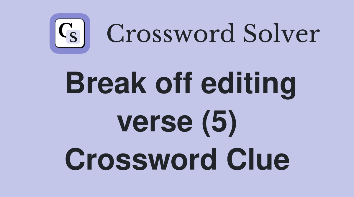 Break off editing verse (5) Crossword Clue
