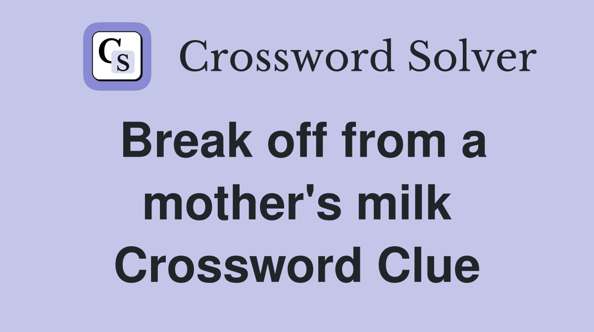 Break off from a mother's milk Crossword Clue