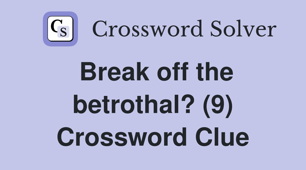 Break off the betrothal? (9) Crossword Clue