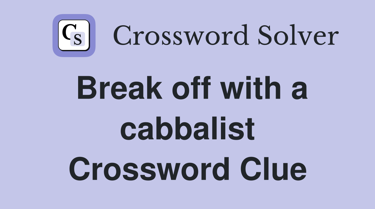 Break off with a cabbalist Crossword Clue