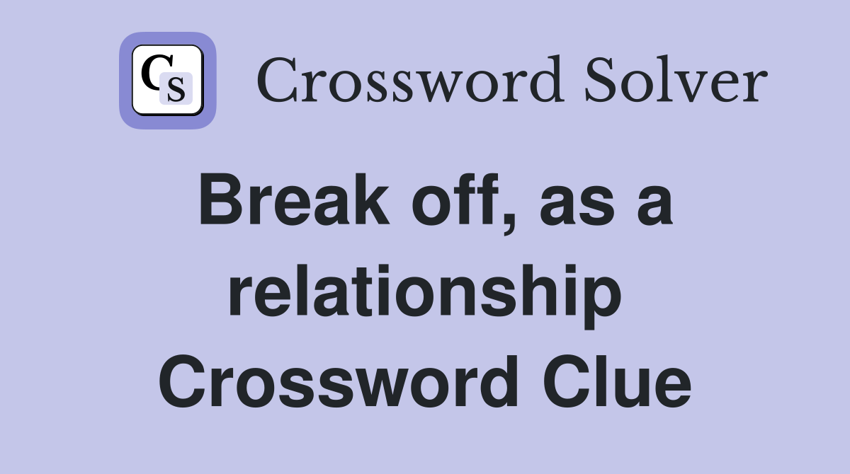 Break off, as a relationship Crossword Clue