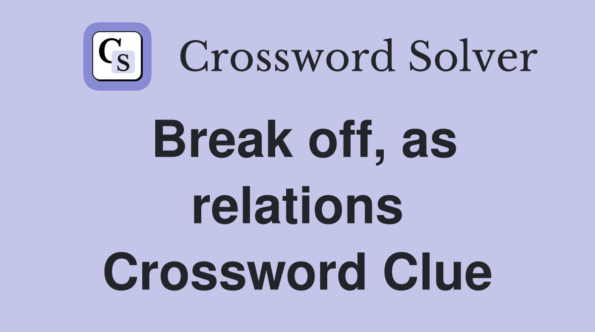 Break off, as relations Crossword Clue