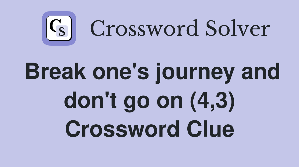 Break one's journey and don't go on (4,3) Crossword Clue