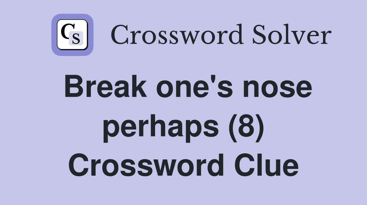 Break one's nose perhaps (8) Crossword Clue