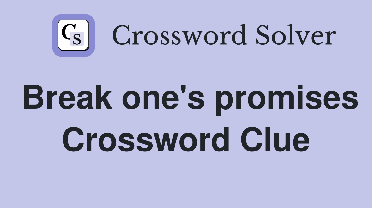 Break one's promises Crossword Clue