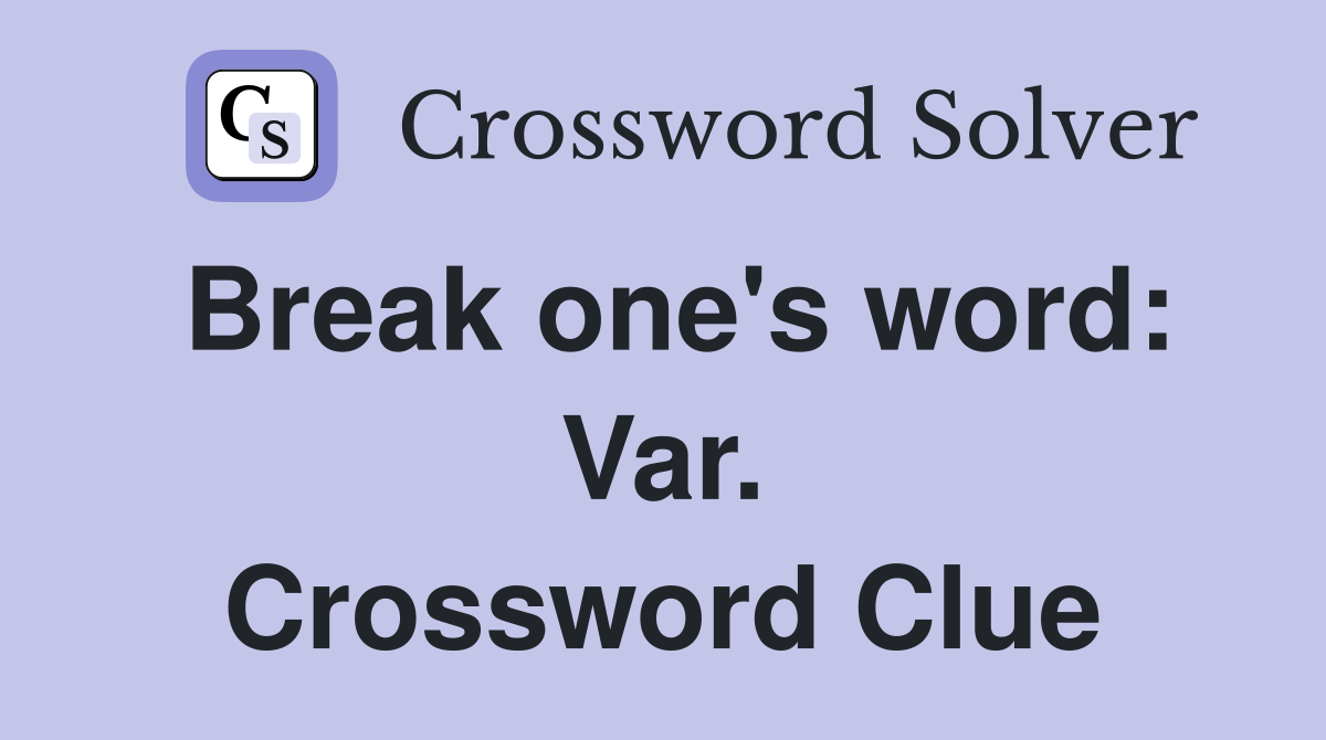 Break one's word: Var. Crossword Clue