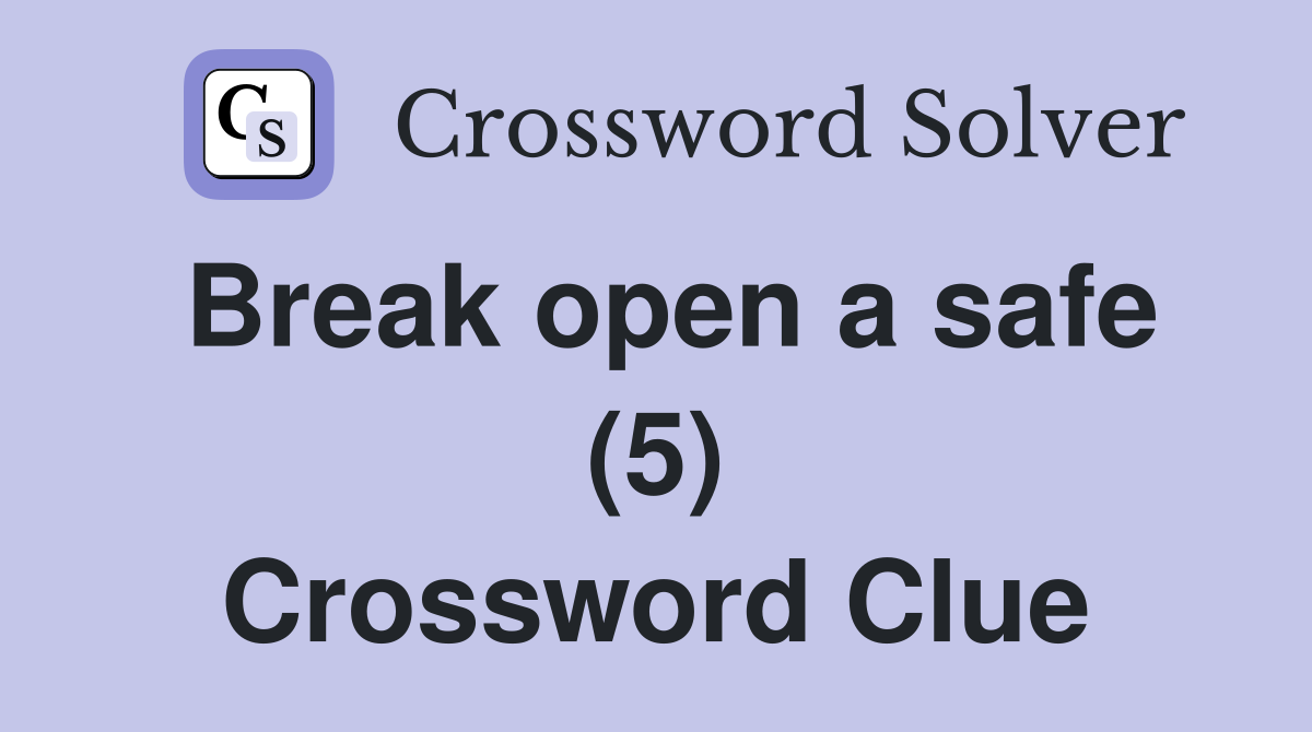 Break open a safe (5) Crossword Clue