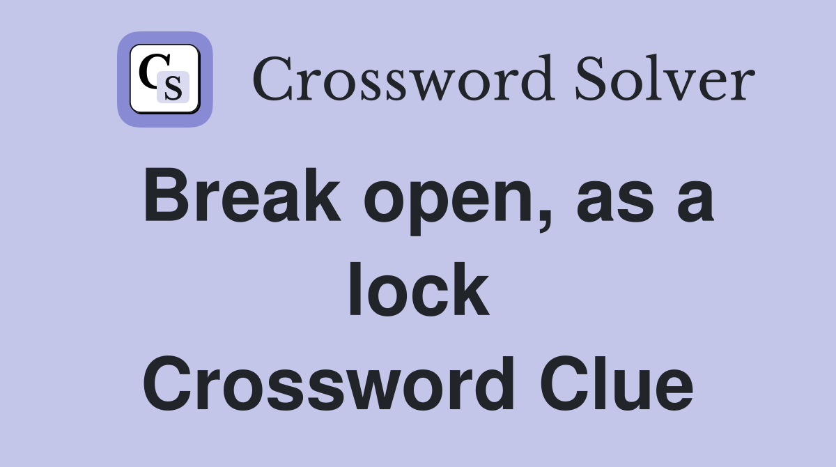 Break open, as a lock Crossword Clue