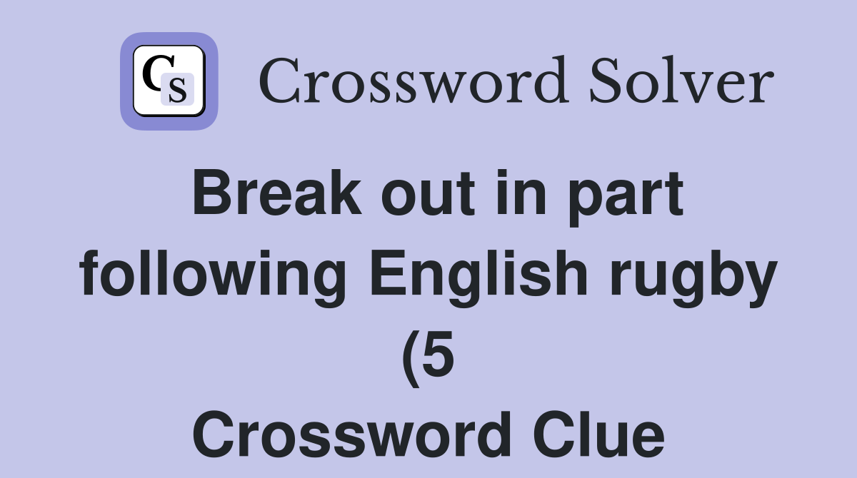 Break out in part following English rugby (5) Crossword Clue Answers Break out in part following English rugby (5) Crossword Clue Answers