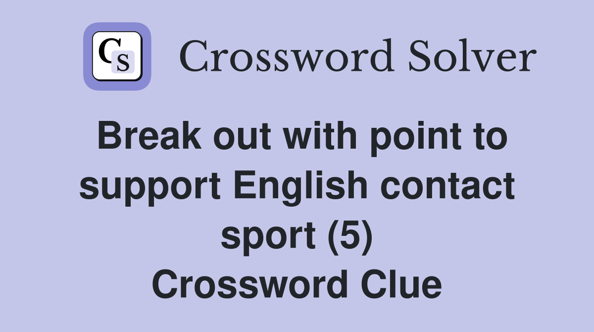 Break out with point to support English contact sport (5) Crossword Clue