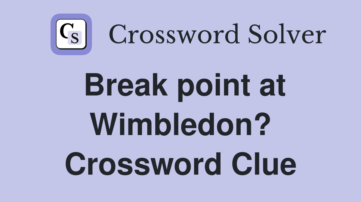 Break point at Wimbledon? Crossword Clue