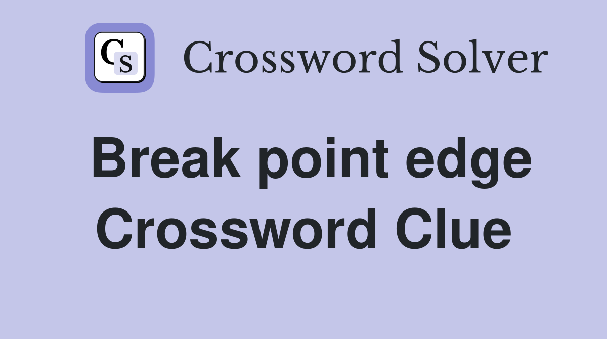 Break point edge Crossword Clue