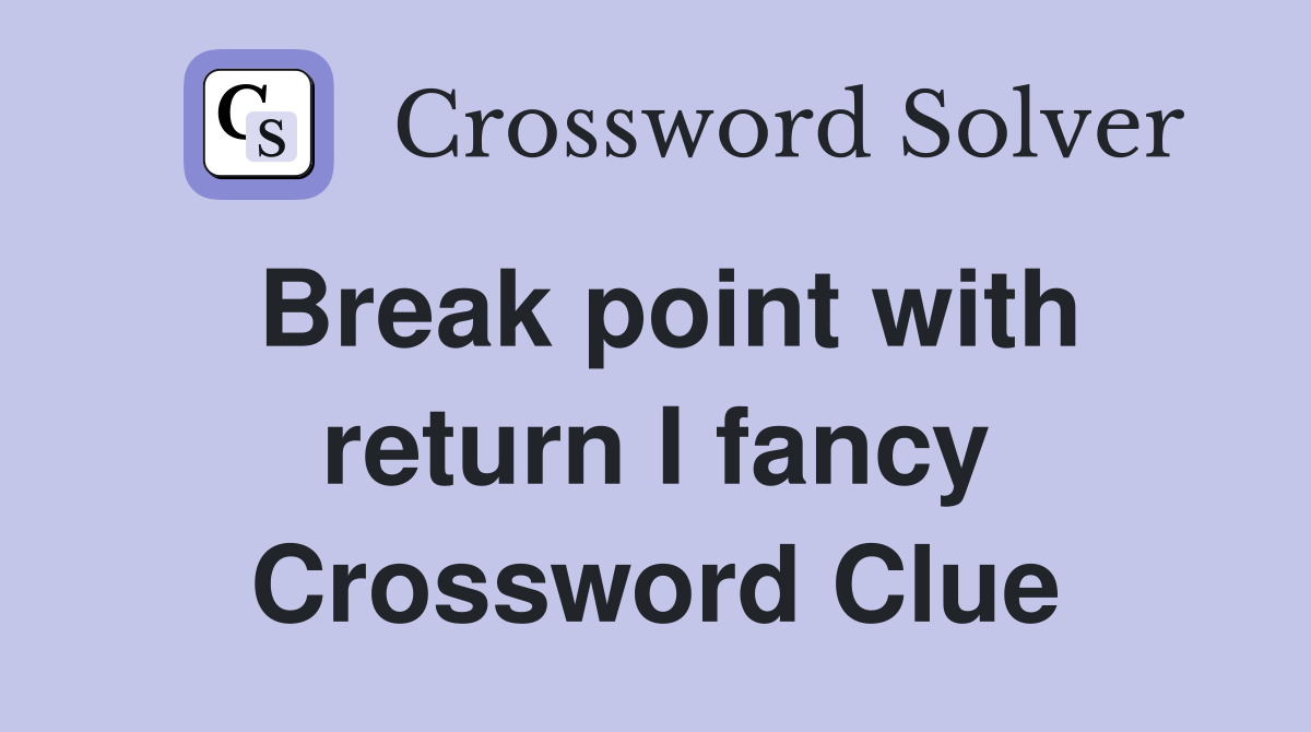 Break point with return I fancy Crossword Clue