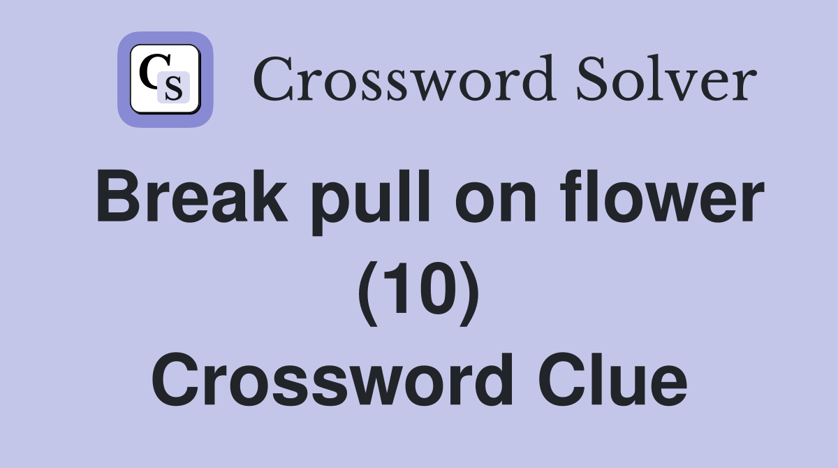 Break pull on flower (10) Crossword Clue
