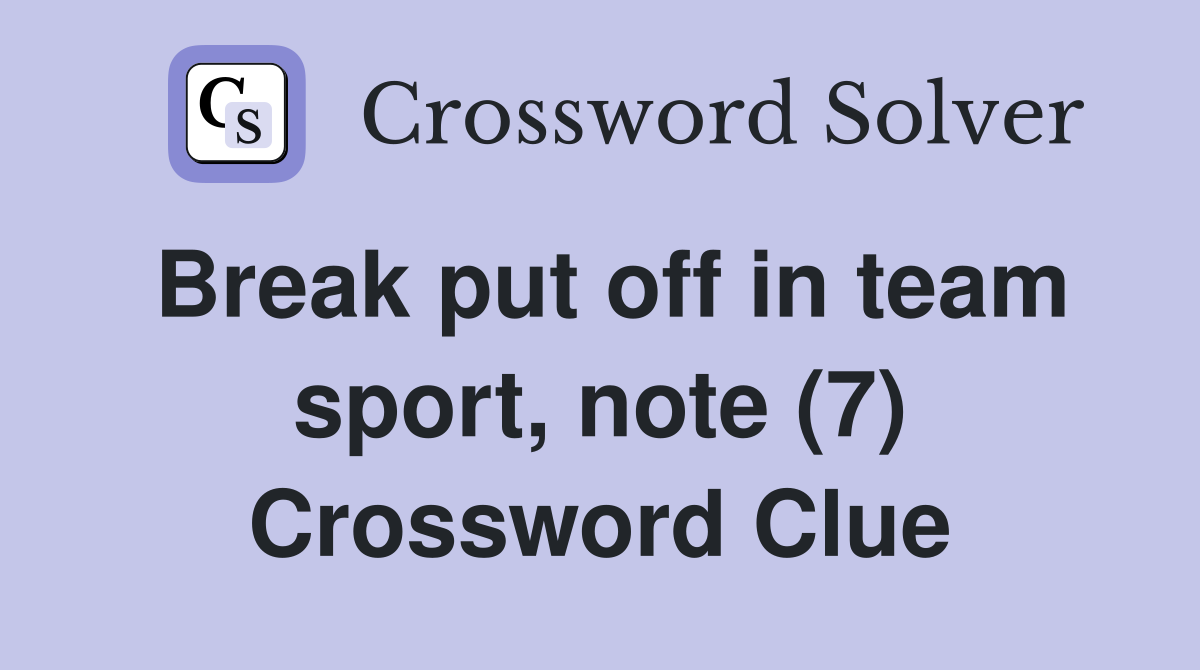 Break put off in team sport, note (7) Crossword Clue