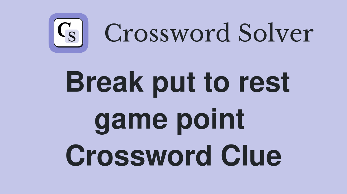 Break put to rest game point  Crossword Clue