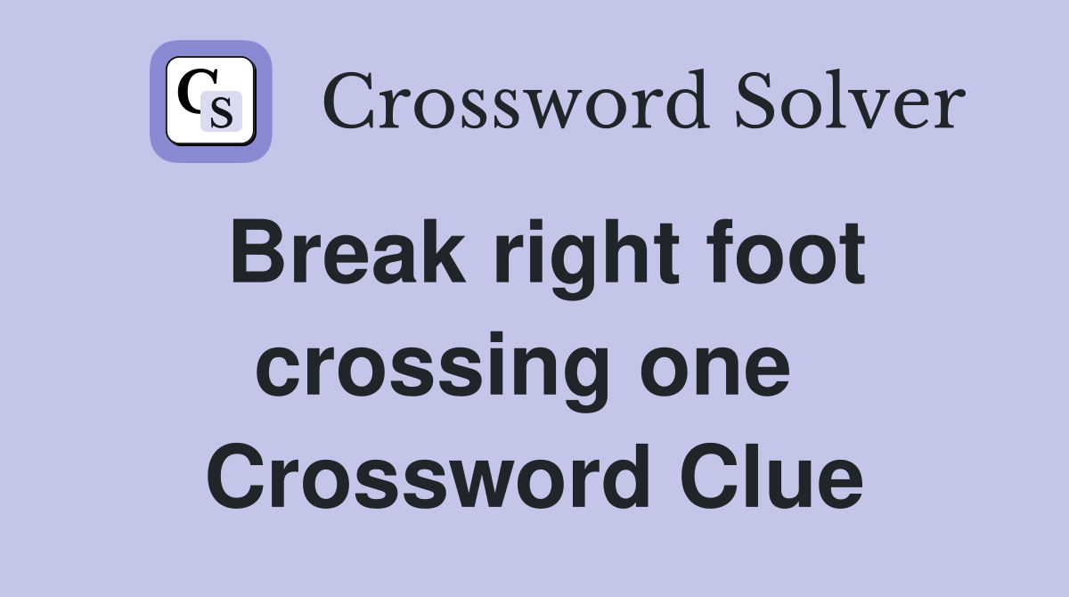 Break right foot crossing one  Crossword Clue